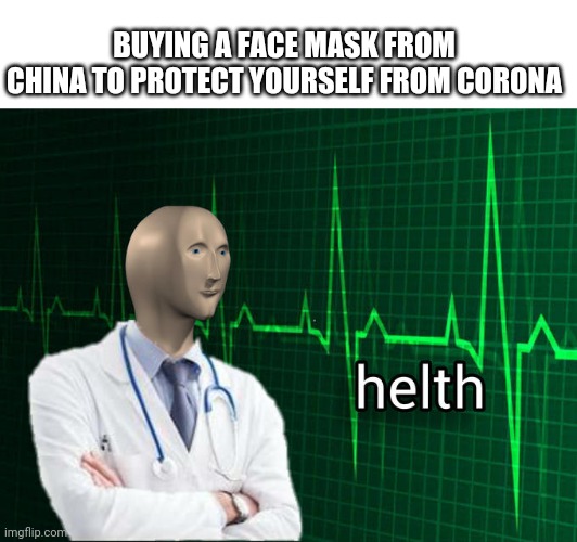 Masks from China r gud | BUYING A FACE MASK FROM CHINA TO PROTECT YOURSELF FROM CORONA | image tagged in stonks helth,coronavirus | made w/ Imgflip meme maker