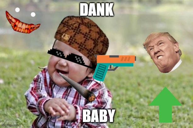 Evil Toddler Meme | DANK; BABY | image tagged in memes,evil toddler | made w/ Imgflip meme maker