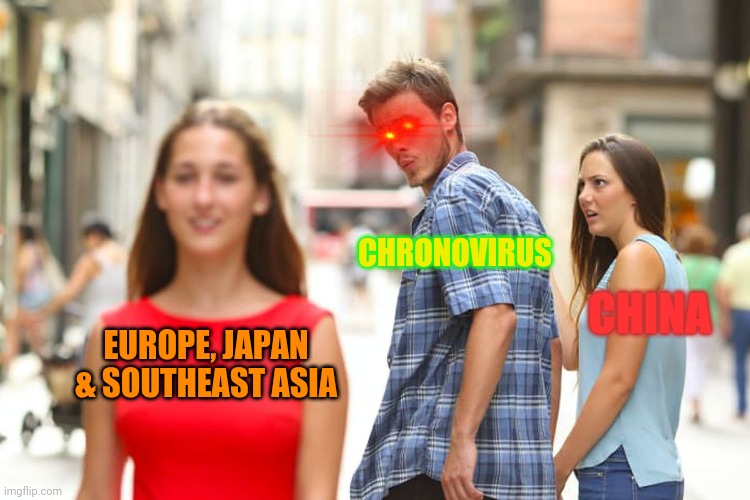 Distracted Boyfriend | CHRONOVIRUS; CHINA; EUROPE, JAPAN & SOUTHEAST ASIA | image tagged in memes,distracted boyfriend | made w/ Imgflip meme maker