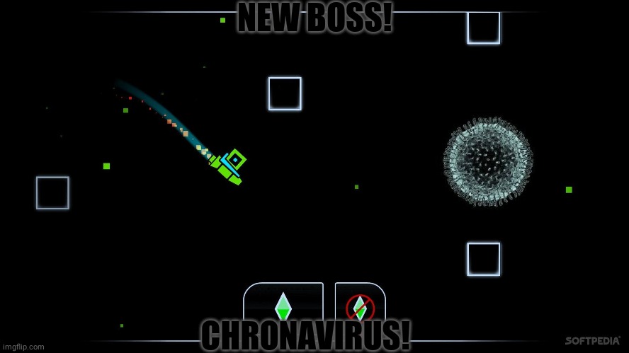 geometry dash ship | NEW BOSS! CHRONAVIRUS! | image tagged in geometry dash ship | made w/ Imgflip meme maker