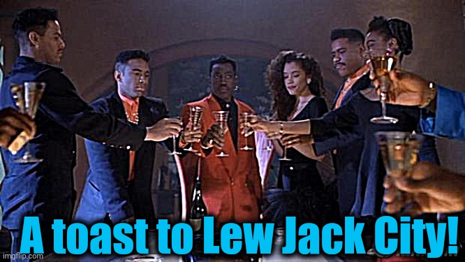New Jack City Toast | A toast to Lew Jack City! | image tagged in new jack city toast | made w/ Imgflip meme maker