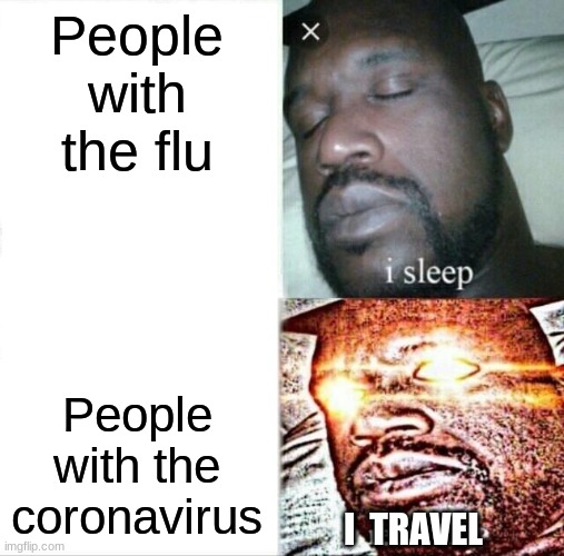 Sleeping Shaq | People with the flu; People with the coronavirus; I  TRAVEL | image tagged in memes,sleeping shaq | made w/ Imgflip meme maker