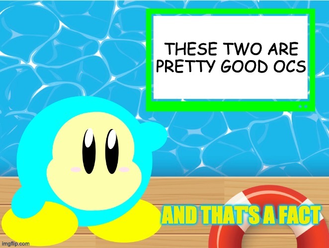 And that's a fact Aqua | THESE TWO ARE PRETTY GOOD OCS | image tagged in and that's a fact aqua | made w/ Imgflip meme maker