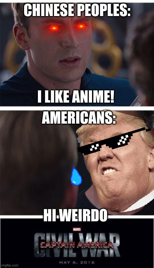 Anime VS Americans | CHINESE PEOPLES:; I LIKE ANIME! AMERICANS:; HI WEIRDO | image tagged in memes,marvel civil war 1 | made w/ Imgflip meme maker