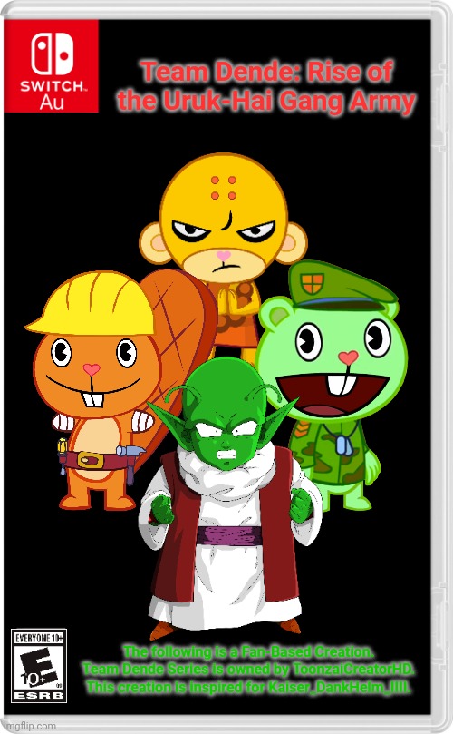 Team Dende 34 (HTF Crossover Game) | Team Dende: Rise of the Uruk-Hai Gang Army; The following is a Fan-Based Creation. Team Dende Series is owned by ToonzaiCreatorHD. This creation is inspired for Kaiser_DankHelm_IIII. | image tagged in switch au template,team dende,dende,happy tree friends,dragon ball z,nintendo switch | made w/ Imgflip meme maker