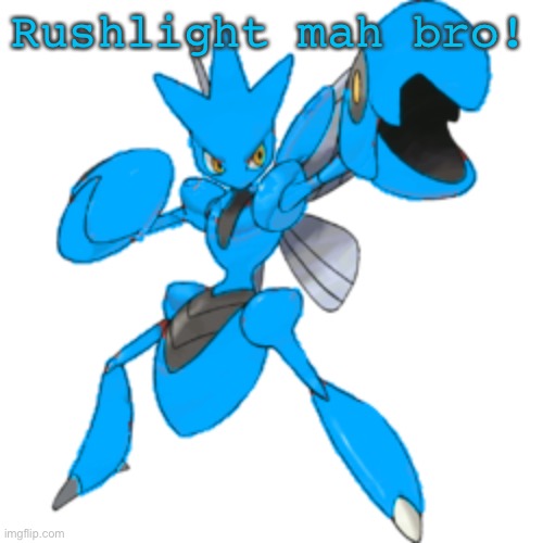 Rushlight mah bro! | image tagged in blu the scizor | made w/ Imgflip meme maker