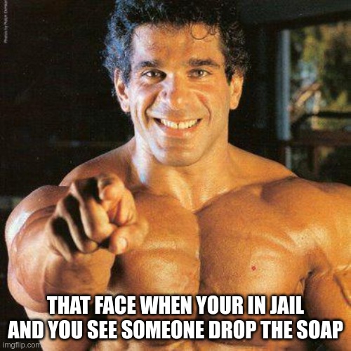 FRANGO |  THAT FACE WHEN YOUR IN JAIL AND YOU SEE SOMEONE DROP THE SOAP | image tagged in memes,frango | made w/ Imgflip meme maker