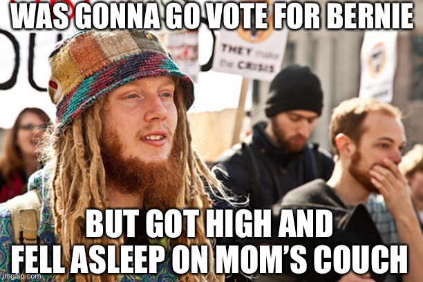 ...but I hope he won! | WAS GONNA GO VOTE FOR BERNIE; BUT GOT HIGH AND FELL ASLEEP ON MOM’S COUCH | image tagged in smelly hippie protester,bernie sanders | made w/ Imgflip meme maker