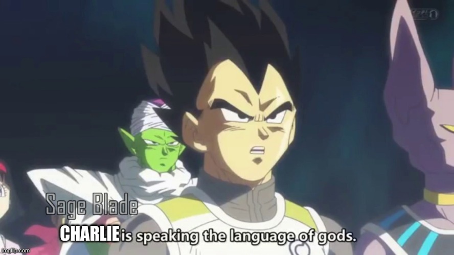 he is speaking the language of the gods | CHARLIE | image tagged in he is speaking the language of the gods | made w/ Imgflip meme maker