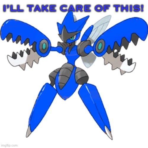 I’LL TAKE CARE OF THIS! | image tagged in mega blu the scizor | made w/ Imgflip meme maker