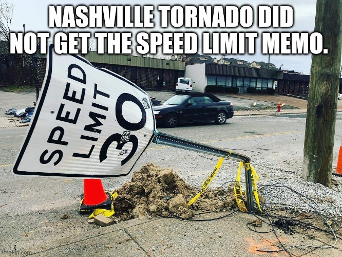 #tennesseetornado #nashvillestrong | NASHVILLE TORNADO DID NOT GET THE SPEED LIMIT MEMO. | image tagged in tornado | made w/ Imgflip meme maker