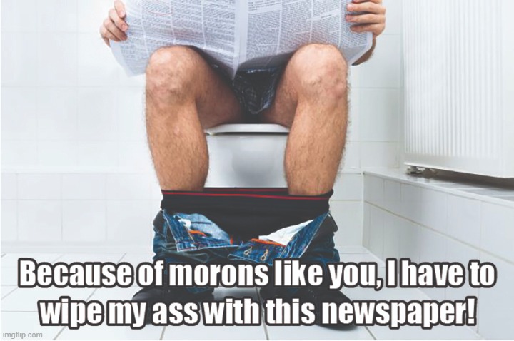 You're all morons! | image tagged in toilet paper,memes,coronavirus | made w/ Imgflip meme maker