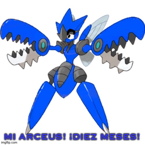 MI ARCEUS! ¡DIEZ MESES! | image tagged in mega blu the scizor | made w/ Imgflip meme maker