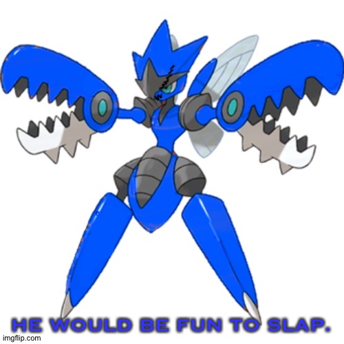 HE WOULD BE FUN TO SLAP. | image tagged in mega blu the scizor | made w/ Imgflip meme maker
