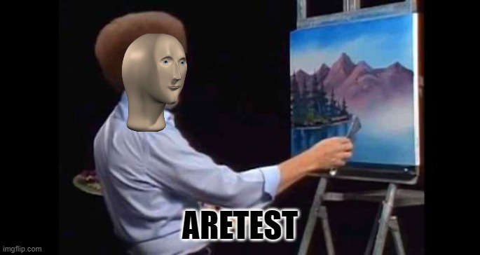 BOB ROSS | ARETEST | image tagged in bob ross | made w/ Imgflip meme maker