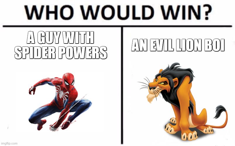 Spider-Man vs Scar | A GUY WITH SPIDER POWERS; AN EVIL LION BOI | image tagged in memes,who would win | made w/ Imgflip meme maker