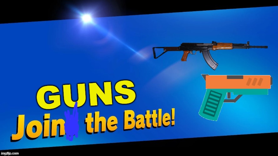 it's wierd, I know | GUNS | image tagged in blank joins the battle,super smash bros,guns,gun | made w/ Imgflip meme maker