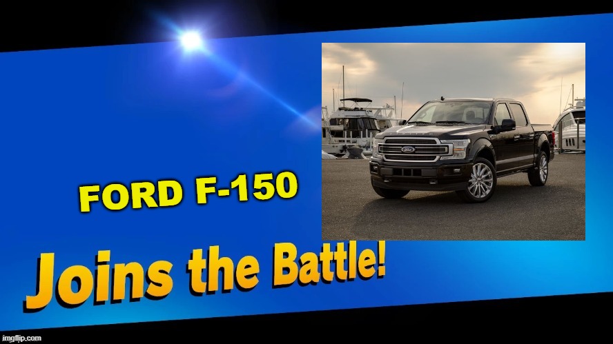 Blank Joins the battle | FORD F-150 | image tagged in blank joins the battle | made w/ Imgflip meme maker