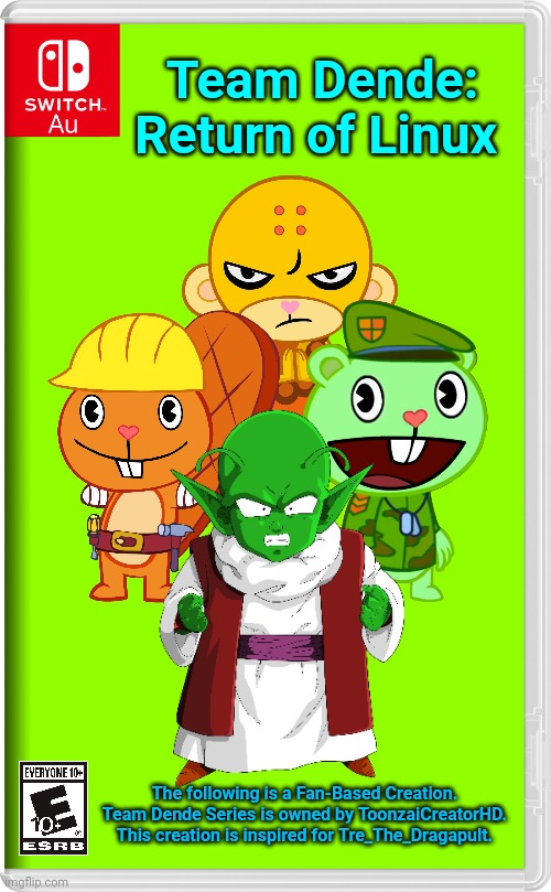 Team Dende 37 (HTF Crossover Game) | Team Dende: Return of Linux; The following is a Fan-Based Creation. Team Dende Series is owned by ToonzaiCreatorHD. This creation is inspired for Tre_The_Dragapult. | image tagged in switch au template,dragon ball z,dende,team dende,happy tree friends,nintendo switch | made w/ Imgflip meme maker