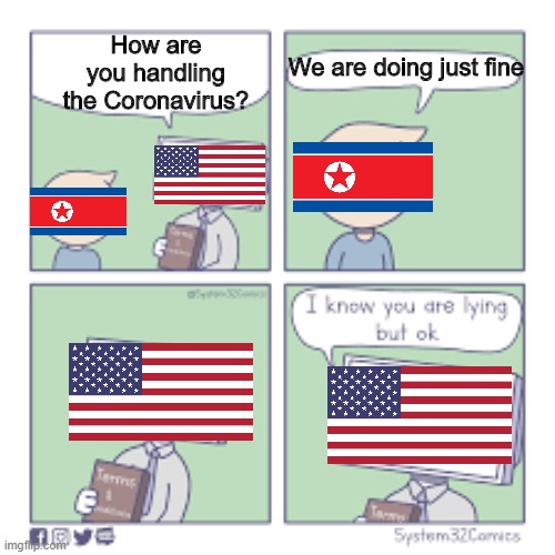 I know you're lying (Original template by The_Only_Dragapult) | How are you handling the Coronavirus? We are doing just fine | image tagged in i know you're lying,coronavirus,memes,funny,north korea | made w/ Imgflip meme maker
