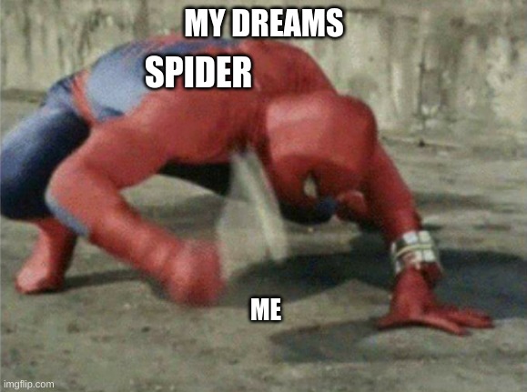 Spiderman wrench | MY DREAMS; SPIDER; ME | image tagged in spiderman wrench | made w/ Imgflip meme maker