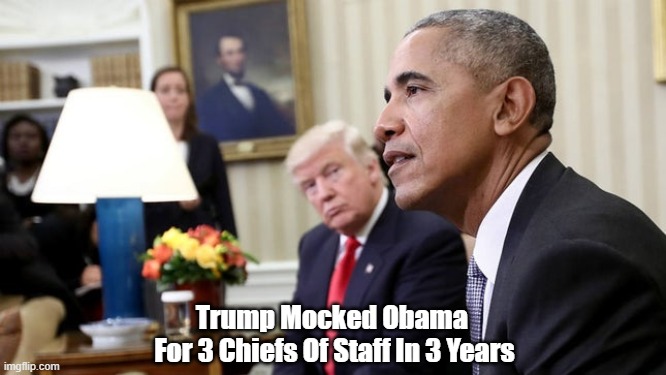 Trump Mocked Obama 
For 3 Chiefs Of Staff In 3 Years | made w/ Imgflip meme maker