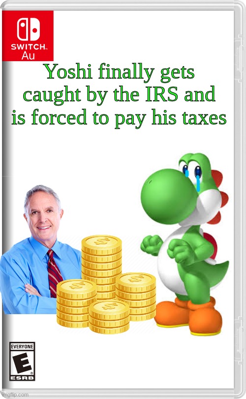 Switch AU template | Yoshi finally gets caught by the IRS and is forced to pay his taxes | image tagged in switch au template | made w/ Imgflip meme maker