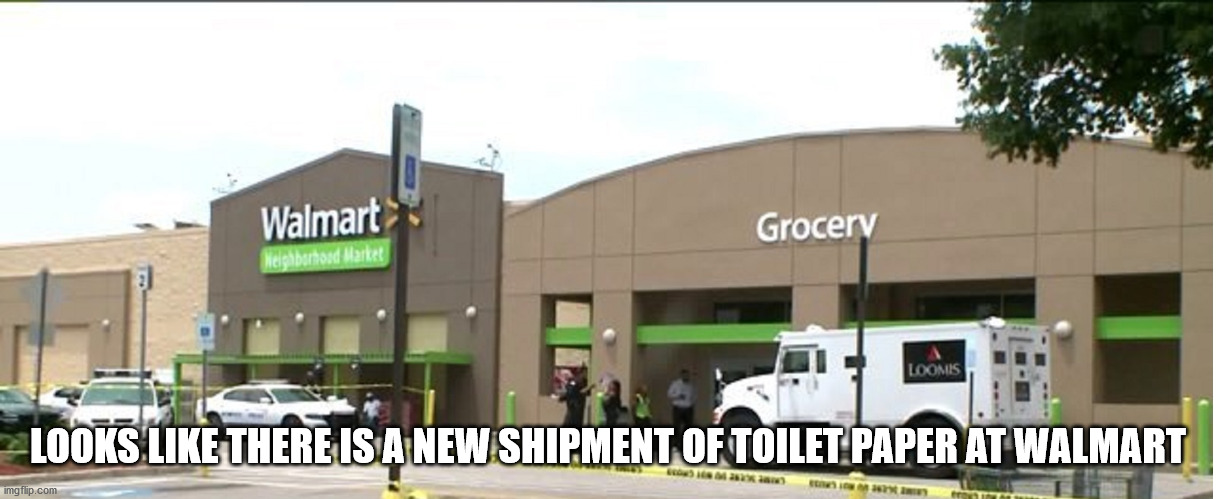 Secure TP | LOOKS LIKE THERE IS A NEW SHIPMENT OF TOILET PAPER AT WALMART | image tagged in toilet paper,coronavirus | made w/ Imgflip meme maker