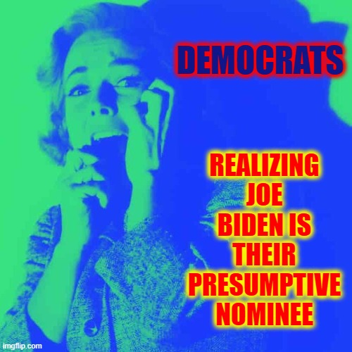 Creepy Joe is ___________: (pick one: pedophile, worthwhile or senile) | REALIZING JOE BIDEN IS THEIR PRESUMPTIVE NOMINEE; DEMOCRATS | image tagged in vince vance,creepy joe biden,democratic convention,senile,trump 2020,democratic party | made w/ Imgflip meme maker