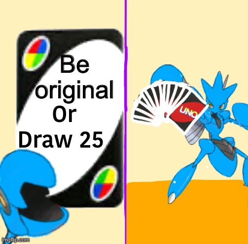 I can’t be original | Be original | image tagged in blu draw 25 cards,be original baka | made w/ Imgflip meme maker
