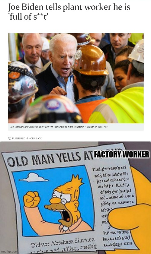 Biden Yells at Factory Worker | FACTORY WORKER | image tagged in grandpa simpson cloud,joe biden,politicians suck | made w/ Imgflip meme maker