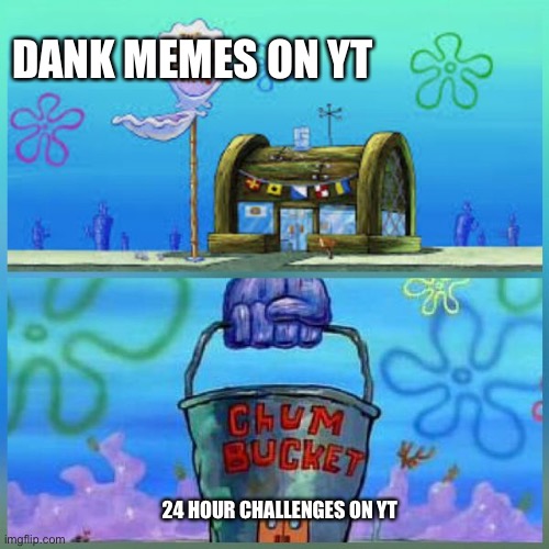 Krusty Krab Vs Chum Bucket Meme | DANK MEMES ON YT; 24 HOUR CHALLENGES ON YT | image tagged in memes,krusty krab vs chum bucket | made w/ Imgflip meme maker