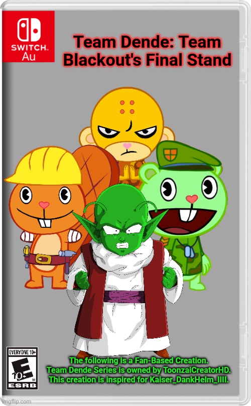 Team Dende 43 (HTF Crossover Game) | Team Dende: Team Blackout's Final Stand; The following is a Fan-Based Creation. Team Dende Series is owned by ToonzaiCreatorHD. This creation is inspired for Kaiser_DankHelm_IIII. | image tagged in switch au template,team dende,dende,happy tree friends,dragon ball z,nintendo switch | made w/ Imgflip meme maker