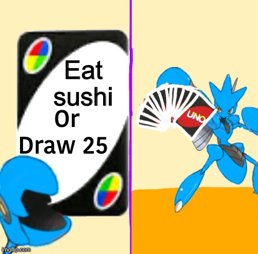 Eat sushi | image tagged in blu draw 25 cards | made w/ Imgflip meme maker