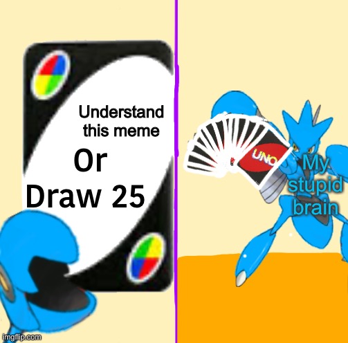 Understand this meme My stupid brain | image tagged in blu draw 25 cards | made w/ Imgflip meme maker