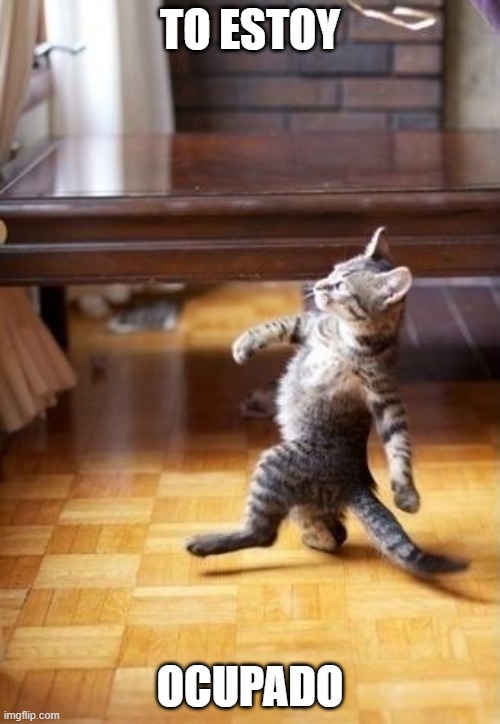 Cool Cat Stroll Meme | TO ESTOY; OCUPADO | image tagged in memes,cool cat stroll | made w/ Imgflip meme maker