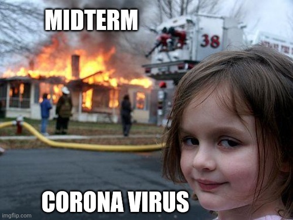 Disaster Girl | MIDTERM; CORONA VIRUS | image tagged in memes,disaster girl | made w/ Imgflip meme maker