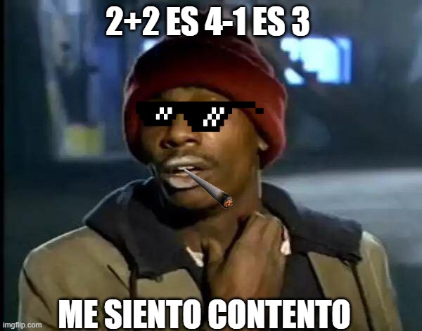 Y'all Got Any More Of That Meme | 2+2 ES 4-1 ES 3; ME SIENTO CONTENTO | image tagged in memes,y'all got any more of that | made w/ Imgflip meme maker