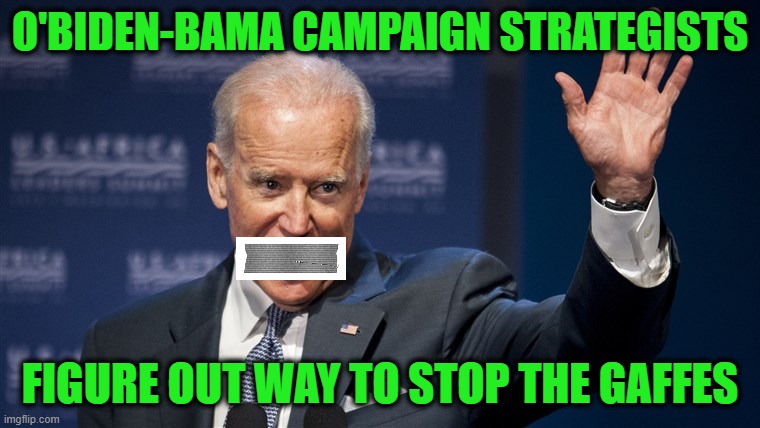 Duck Tape Intervention | O'BIDEN-BAMA CAMPAIGN STRATEGISTS; FIGURE OUT WAY TO STOP THE GAFFES | image tagged in joe biden,election 2020 | made w/ Imgflip meme maker