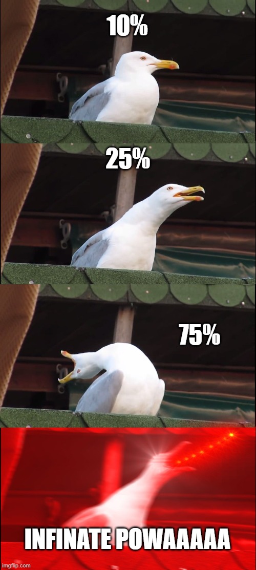 lazar seagull | 10%; 25%; 75%; INFINATE POWAAAAA | image tagged in memes,inhaling seagull | made w/ Imgflip meme maker