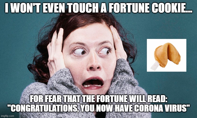 Racism and CoronaVirus | I WON'T EVEN TOUCH A FORTUNE COOKIE... FOR FEAR THAT THE FORTUNE WILL READ: "CONGRATULATIONS, YOU NOW HAVE CORONA VIRUS" | image tagged in aoc,crazy aoc,coronavirus | made w/ Imgflip meme maker