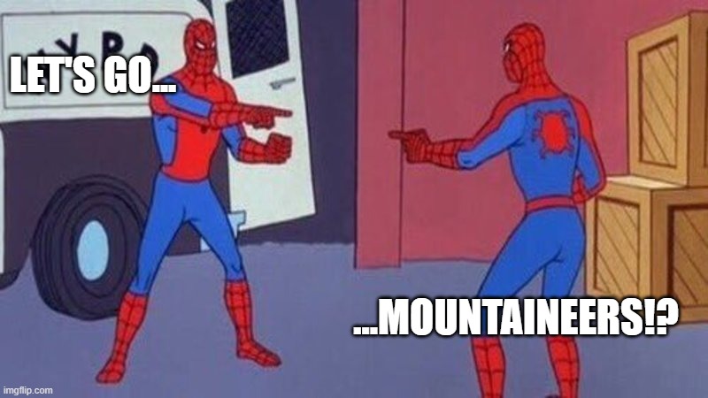 spiderman pointing at spiderman | LET'S GO... ...MOUNTAINEERS!? | image tagged in spiderman pointing at spiderman | made w/ Imgflip meme maker