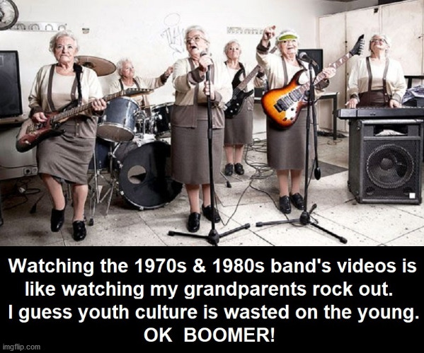 Too Old To Rock? | image tagged in boomers,memes | made w/ Imgflip meme maker