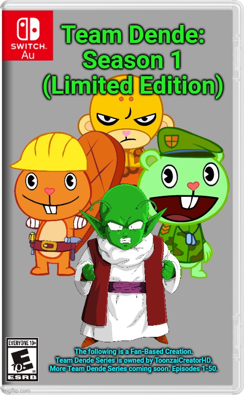 Team Dende Season 1 (Limited Edition/HTF Crossover Game) | Team Dende: Season 1 (Limited Edition); The following is a Fan-Based Creation. Team Dende Series is owned by ToonzaiCreatorHD. More Team Dende Series coming soon. Episodes 1-50. | image tagged in switch au template,team dende,dende,dragon ball z,happy tree friends,nintendo switch | made w/ Imgflip meme maker