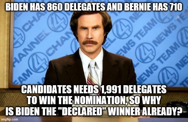 BREAKING NEWS | BIDEN HAS 860 DELEGATES AND BERNIE HAS 710; CANDIDATES NEEDS 1,991 DELEGATES TO WIN THE NOMINATION, SO WHY IS BIDEN THE "DECLARED" WINNER ALREADY? | image tagged in breaking news | made w/ Imgflip meme maker