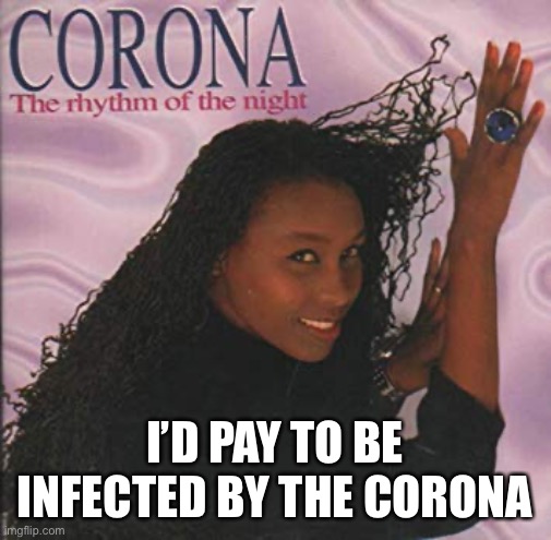 I’D PAY TO BE INFECTED BY THE CORONA | image tagged in trump,coronavirus,corona | made w/ Imgflip meme maker