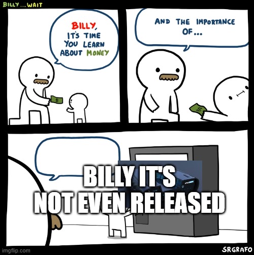 Billy no |  BILLY IT'S NOT EVEN RELEASED | image tagged in billy no | made w/ Imgflip meme maker