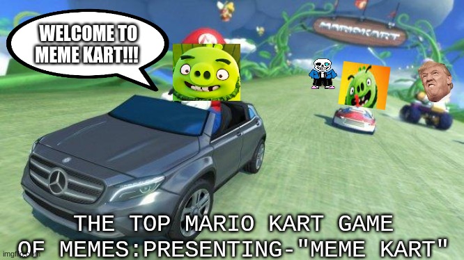Meme Kart Meme | WELCOME TO MEME KART!!! THE TOP MARIO KART GAME OF MEMES:PRESENTING-"MEME KART" | image tagged in mario kart 8,funny meme,race track | made w/ Imgflip meme maker