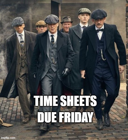  DUE FRIDAY; TIME SHEETS | image tagged in peaky blinders | made w/ Imgflip meme maker