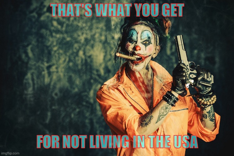 w | THAT'S WHAT YOU GET FOR NOT LIVING IN THE USA | made w/ Imgflip meme maker